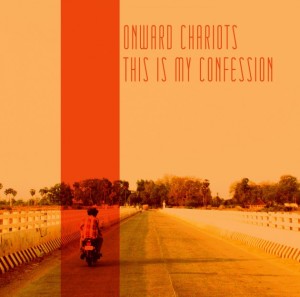 Onward-Chariots-This-Is-My-Confession-630x624
